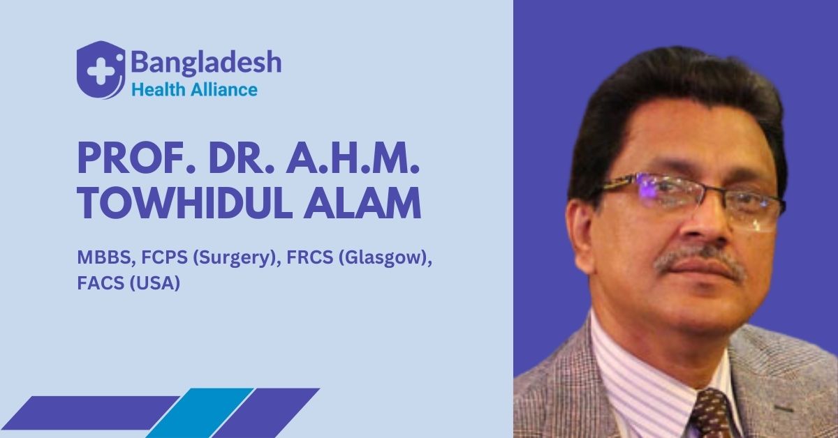 Prof. Dr. A.H.M. Towhidul Alam | Surgical Mastery at Its Best Dhaka's Specialist