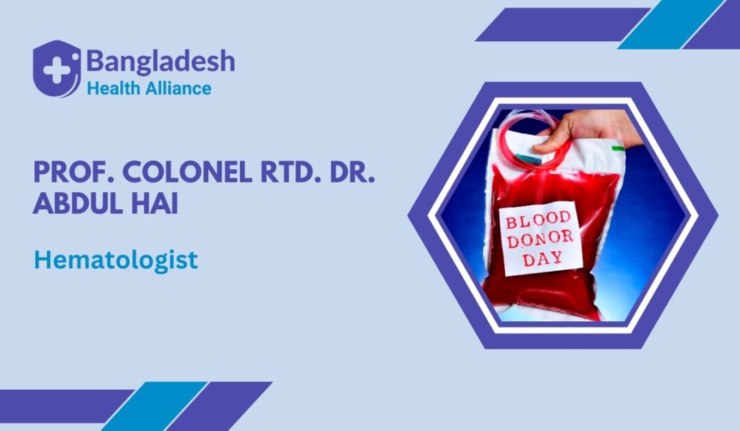 Prof. Colonel Rtd. Dr. Abdul Hai - Hematologist Dhaka