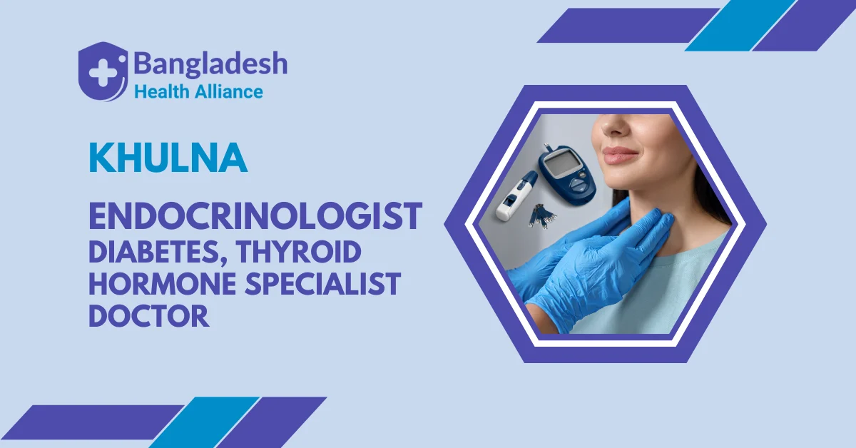 Best Endocrinologist in Khulna | Diabetes & Thyroid Specialist