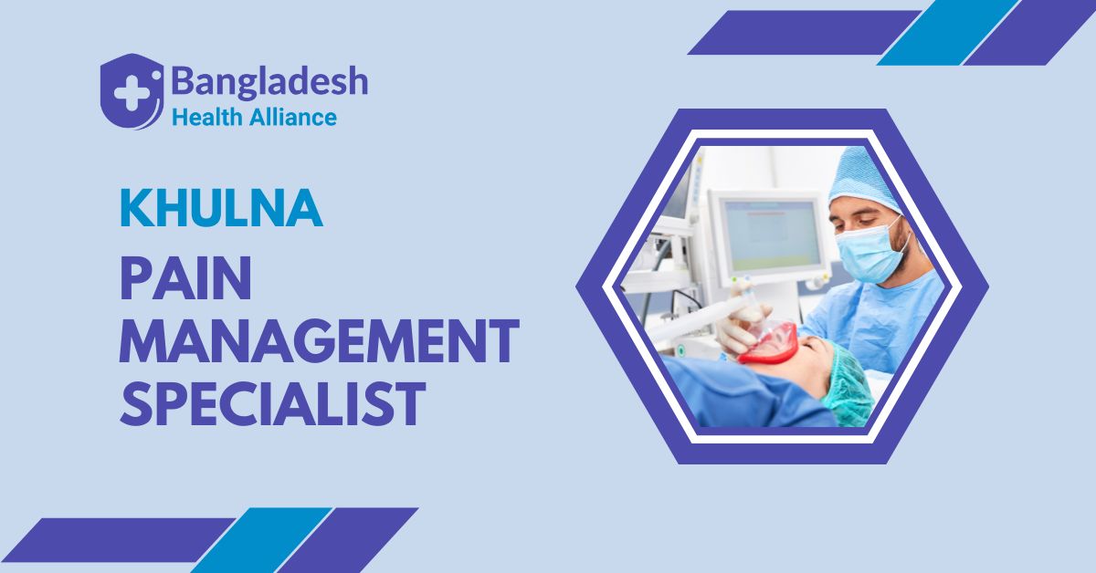 Pain Management Specialist / Anesthesiologist in Khulna