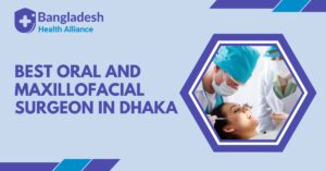 Best Oral and Maxillofacial Surgeon in Dhaka, Bangladesh