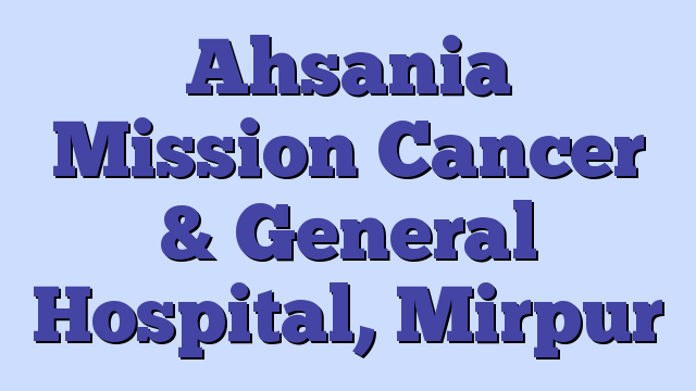 Ahsania Mission Cancer & General Hospital, Mirpur
