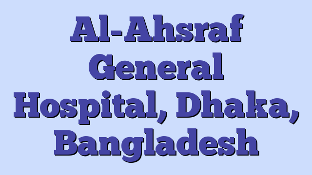 Al-Ahsraf General Hospital, Dhaka, Bangladesh