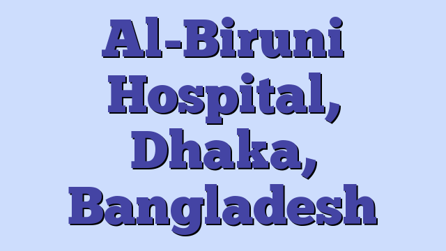 Al-Biruni Hospital, Dhaka, Bangladesh