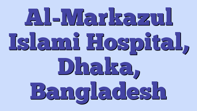 Al-Markazul Islami Hospital, Dhaka, Bangladesh