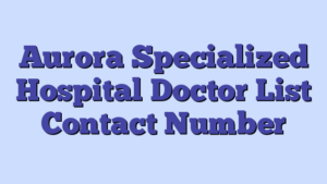Aurora Specialized Hospital  Doctor List Contact Number