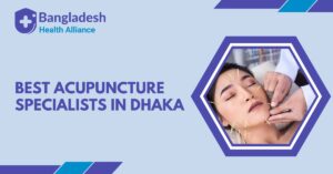 Best Acupuncture Specialists in Dhaka