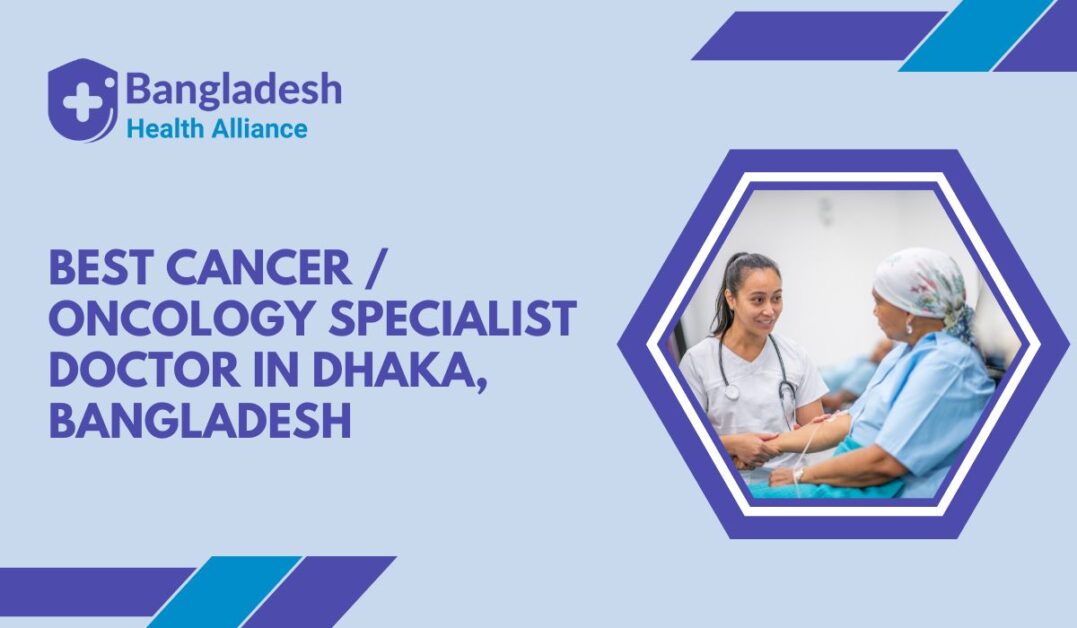 Best Cancer / Oncology Specialist Doctor in Dhaka, Bangladesh