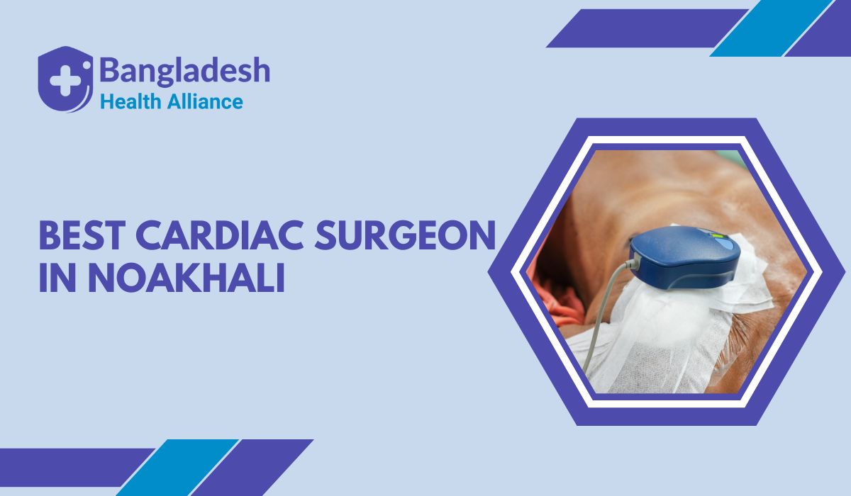 Best Cardiac Surgeon in Noakhali