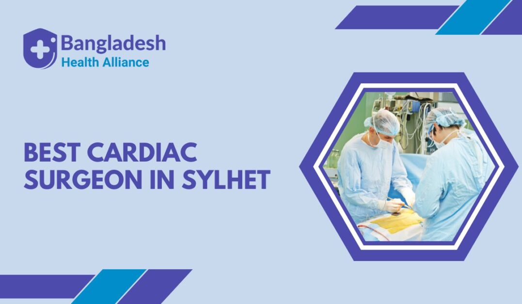 Best Cardiac Surgeon in Sylhet