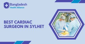 Best Cardiac Surgeon in Sylhet