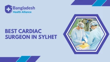 Best Cardiac Surgeon in Sylhet