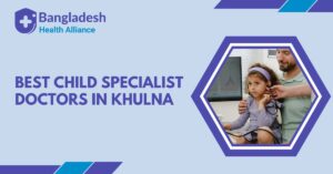 Best Child Specialist Doctors in Khulna