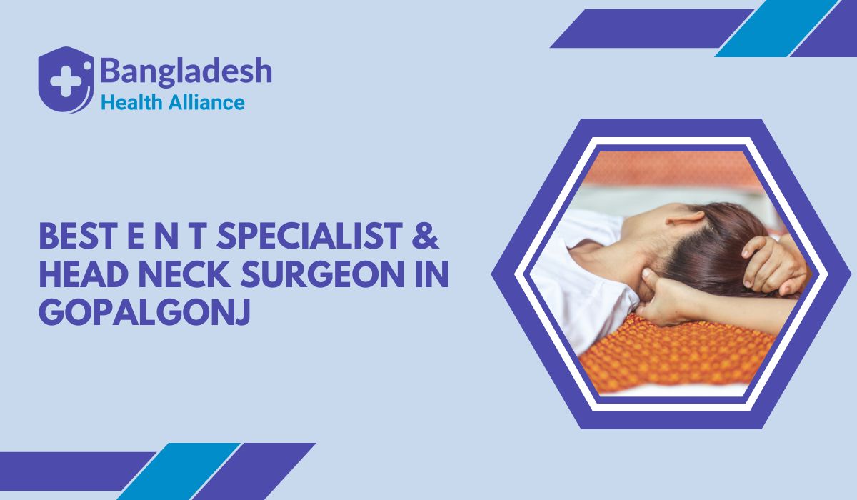 Best E N T Specialist & Head Neck Surgeon in Gopalgonj