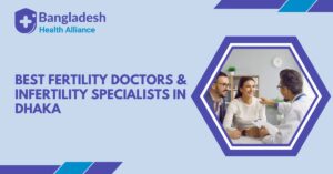 Best Fertility Doctors & Infertility Specialists in Dhaka