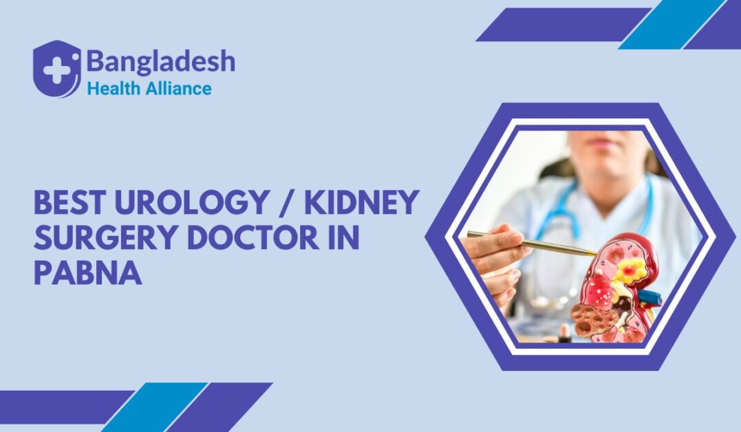 Best Urology / Kidney Surgery Doctor in Pabna