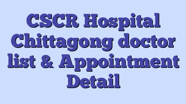 CSCR Hospital Chittagong doctor list & Appointment Detail