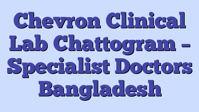 Chevron Clinical Lab Chattogram – Specialist Doctors Bangladesh