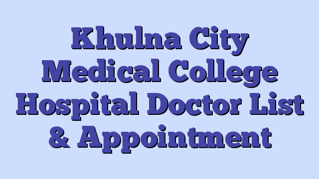 Khulna City Medical College Hospital Doctor List & Appointment