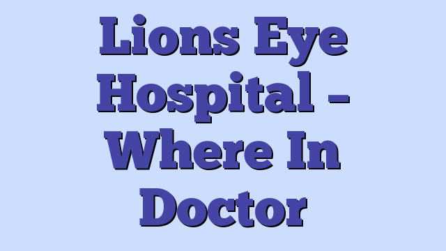 Lions Eye Hospital – Where In Doctor