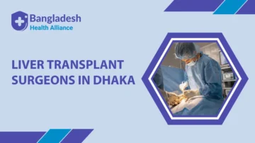 Liver Transplant Surgeons in Dhaka