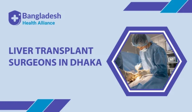 Liver Transplant Surgeons in Dhaka
