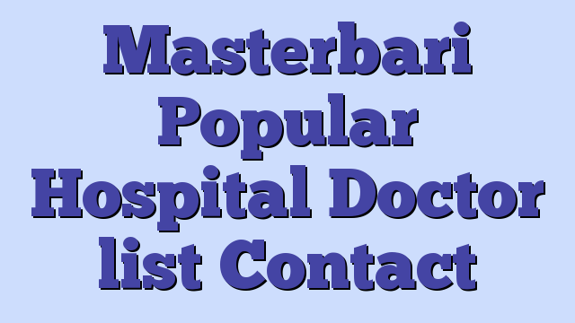 Masterbari Popular Hospital Doctor list Contact