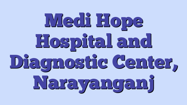 Medi Hope Hospital and Diagnostic Center, Narayanganj