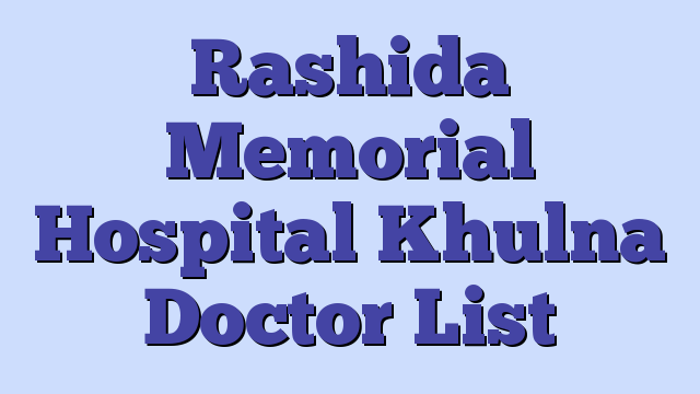Rashida Memorial Hospital Khulna Doctor List