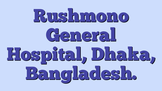 Rushmono General Hospital, Dhaka, Bangladesh.