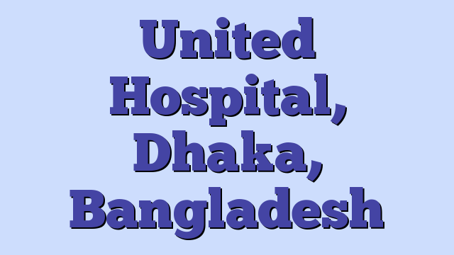 United Hospital,  Dhaka, Bangladesh