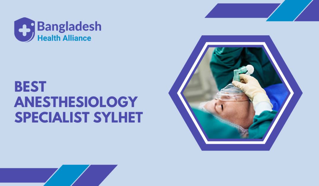 Best Anesthesiology Specialist Sylhet