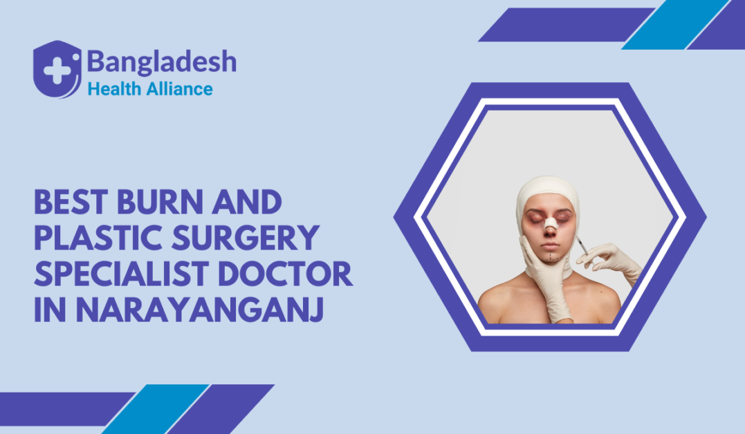 Best Burn And Plastic Surgery Specialist Doctor in Narayanganj