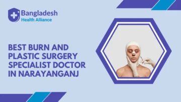 Best Burn And Plastic Surgery Specialist Doctor in Narayanganj
