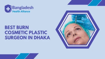 Best Burn, Cosmetic & Plastic Surgeon in Dhaka, Bangladesh