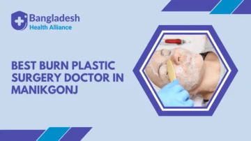Best Burn Plastic Surgery Doctor In Manikgonj