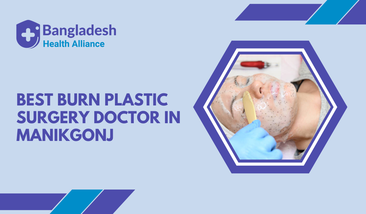 Best Burn Plastic Surgery Doctor In Manikgonj