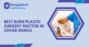 Best Burn & Plastic Surgery Doctor in Savar, Dhaka, Bangladesh.