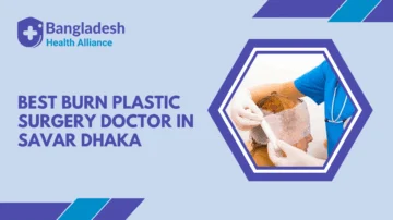 Best Burn & Plastic Surgery Doctor in Savar, Dhaka, Bangladesh.