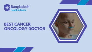 Best Cancer / Oncology Doctor in Bangladesh