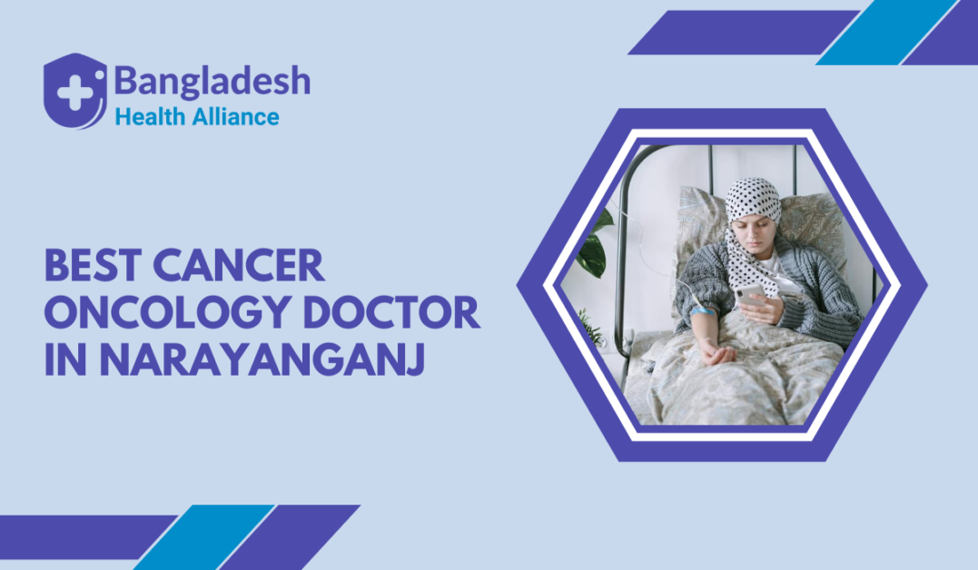 Best Cancer / Oncology Doctor in Narayanganj Bangladesh