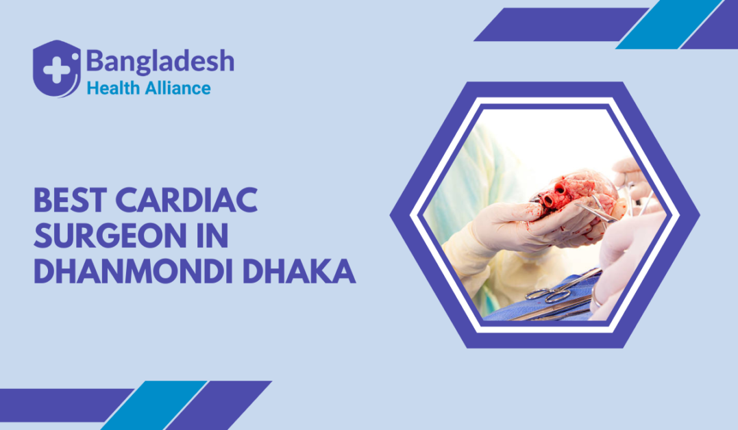 Best Cardiac Surgeon in Dhanmondi Dhaka, Bangladesh