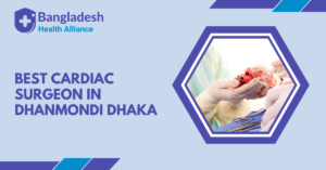 Best Cardiac Surgeon in Dhanmondi Dhaka, Bangladesh