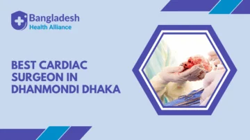 Best Cardiac Surgeon in Dhanmondi Dhaka, Bangladesh