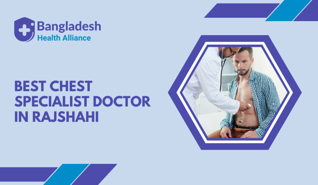 Best Chest Specialist Doctor in Rajshahi, Bangladesh.