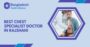 Best Chest Specialist Doctor in Rajshahi, Bangladesh.