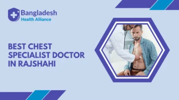 Best Chest Specialist Doctor in Rajshahi, Bangladesh.