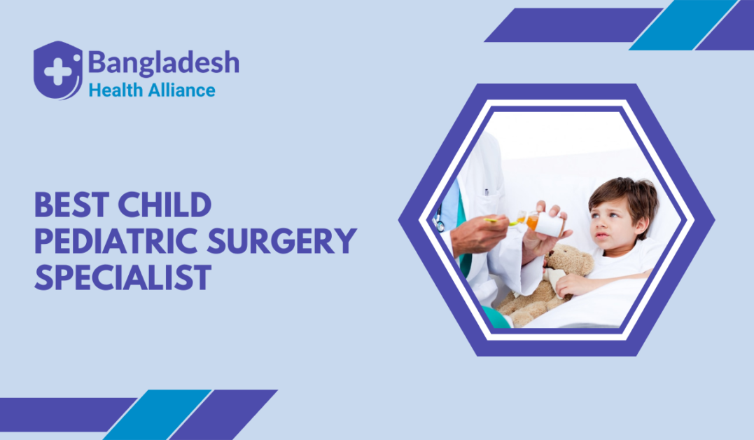 Best Child / Pediatric Surgery Specialist in Bangladesh
