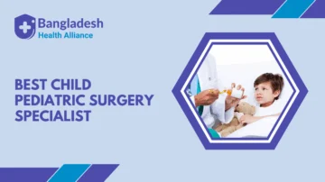Best Child / Pediatric Surgery Specialist in Bangladesh