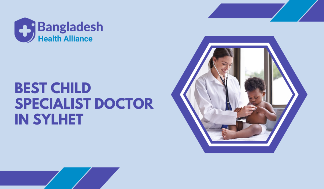 Best Child Specialist Doctor in Sylhet